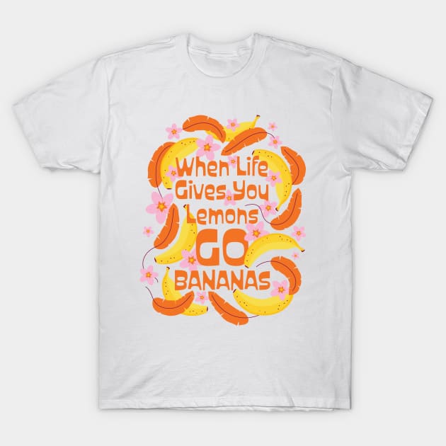 Go Bananas Illustrated Quote T-Shirt by EliveraDesigns